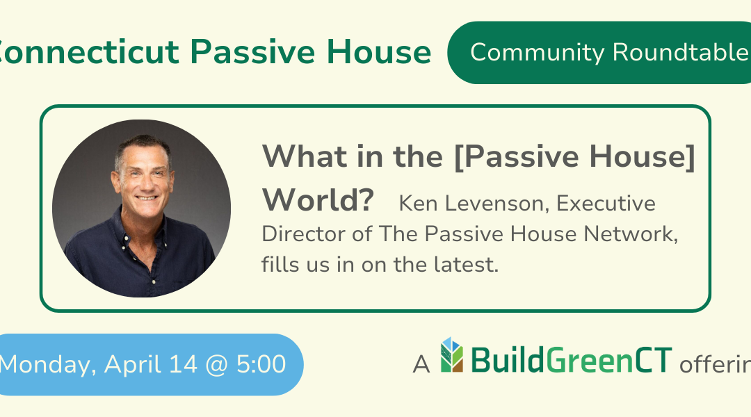 CTPH Community Roundtable: What in the [Passive House] World?